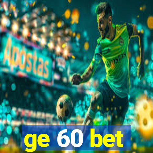 ge 60 bet